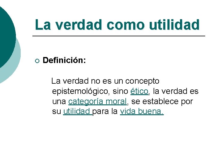 La verdad como utilidad ¡ Definición: La verdad no es un concepto epistemológico, sino