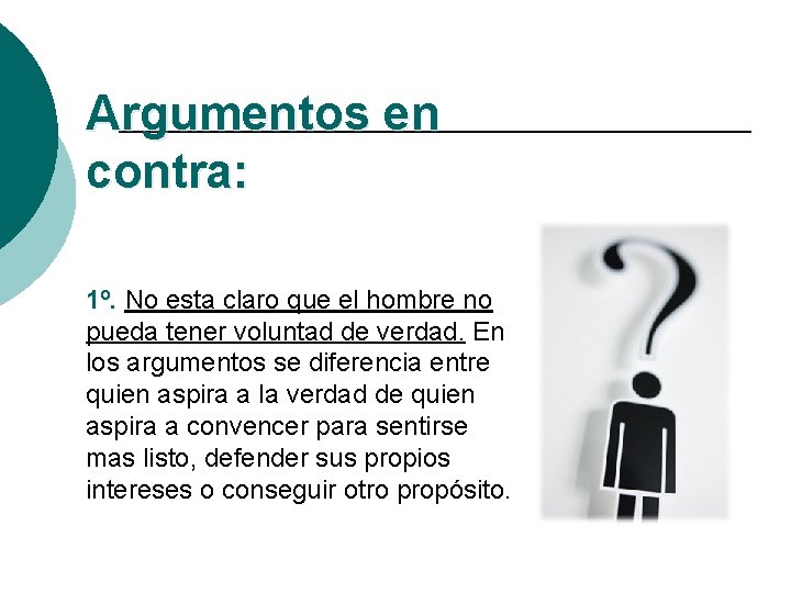 Argumentos en contra: 1º. No esta claro que el hombre no pueda tener voluntad