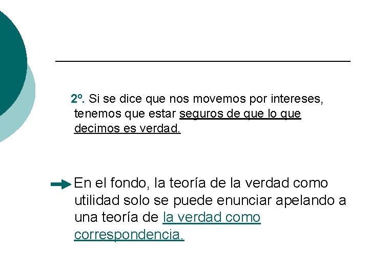 2º. Si se dice que nos movemos por intereses, tenemos que estar seguros de