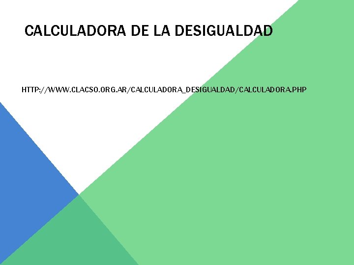 CALCULADORA DE LA DESIGUALDAD HTTP: //WWW. CLACSO. ORG. AR/CALCULADORA_DESIGUALDAD/CALCULADORA. PHP 