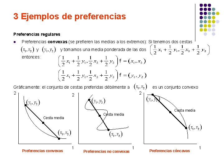 3 Ejemplos de preferencias Preferencias regulares l Preferencias convexas (se prefieren las medias a