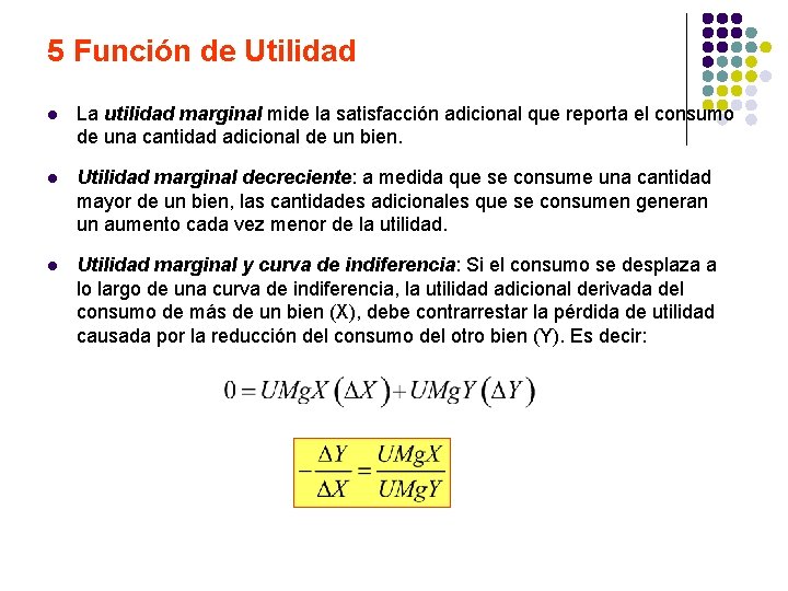 5 Función de Utilidad l La utilidad marginal mide la satisfacción adicional que reporta