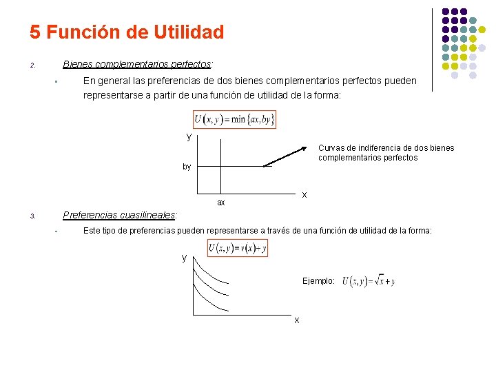 5 Función de Utilidad Bienes complementarios perfectos: 2. § En general las preferencias de