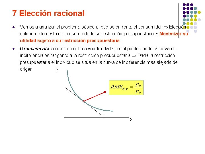 7 Elección racional l Vamos a analizar el problema básico al que se enfrenta