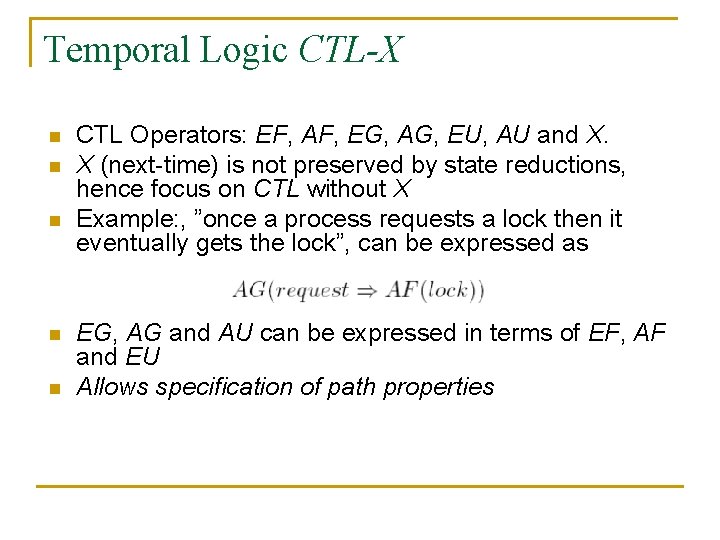 Temporal Logic CTL-X n n n CTL Operators: EF, AF, EG, AG, EU, AU