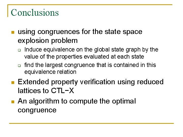Conclusions n using congruences for the state space explosion problem q q n n