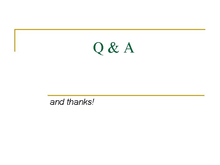 Q&A and thanks! 