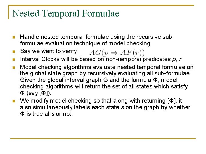 Nested Temporal Formulae n n n Handle nested temporal formulae using the recursive subformulae
