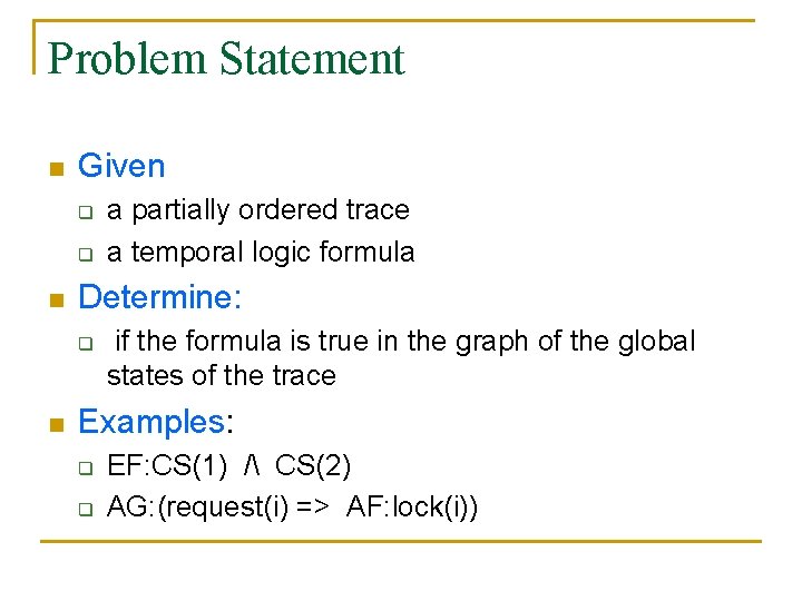 Problem Statement n Given q q n Determine: q n a partially ordered trace