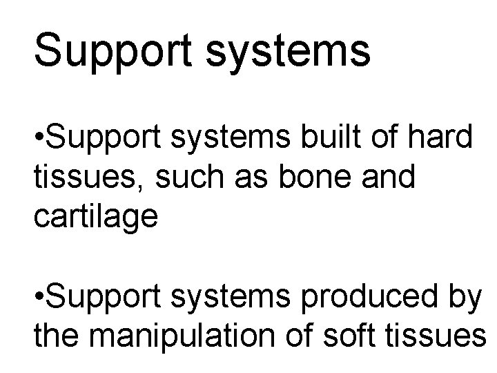 Support systems • Support systems built of hard tissues, such as bone and cartilage