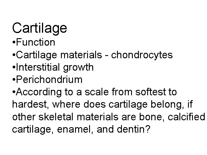 Cartilage • Function • Cartilage materials - chondrocytes • Interstitial growth • Perichondrium •