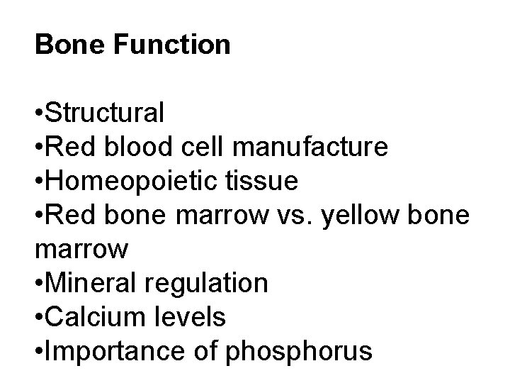 Bone Function • Structural • Red blood cell manufacture • Homeopoietic tissue • Red