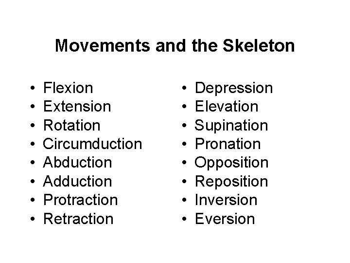 Movements and the Skeleton • • Flexion Extension Rotation Circumduction Abduction Adduction Protraction Retraction