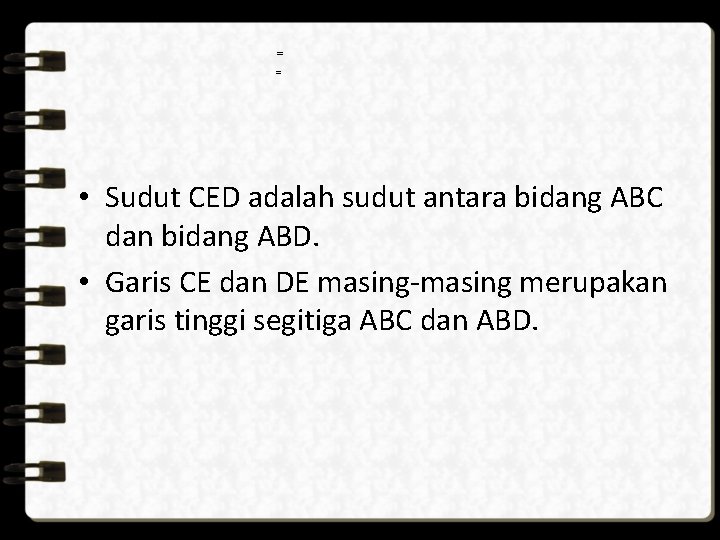 = = • Sudut CED adalah sudut antara bidang ABC dan bidang ABD. •