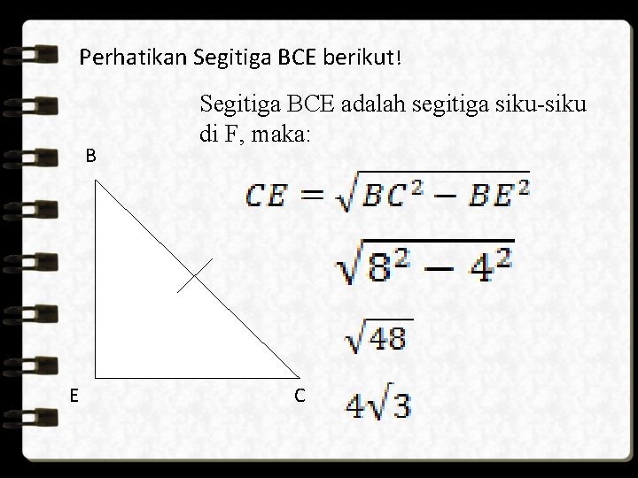 Perhatikan Segitiga BCE berikut! B E Segitiga BCE adalah segitiga siku-siku di F, maka: