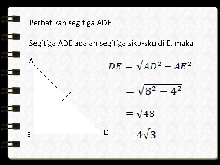 Perhatikan segitiga ADE Segitiga ADE adalah segitiga siku-sku di E, maka A E D