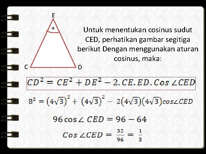 E α C Untuk menentukan cosinus sudut CED, perhatikan gambar segitiga berikut Dengan menggunakan
