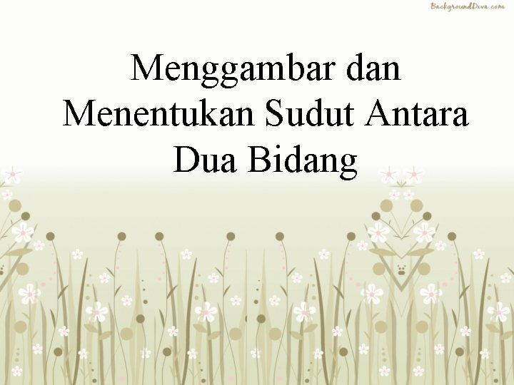 Menggambar dan Menentukan Sudut Antara Dua Bidang 