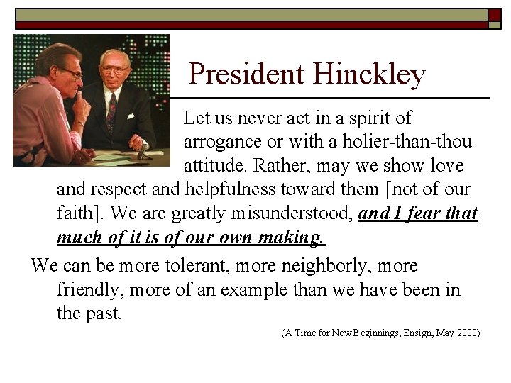 President Hinckley Let us never act in a spirit of arrogance or with a