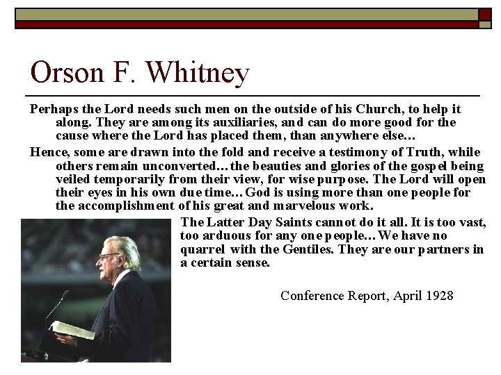 Orson F. Whitney Perhaps the Lord needs such men on the outside of his