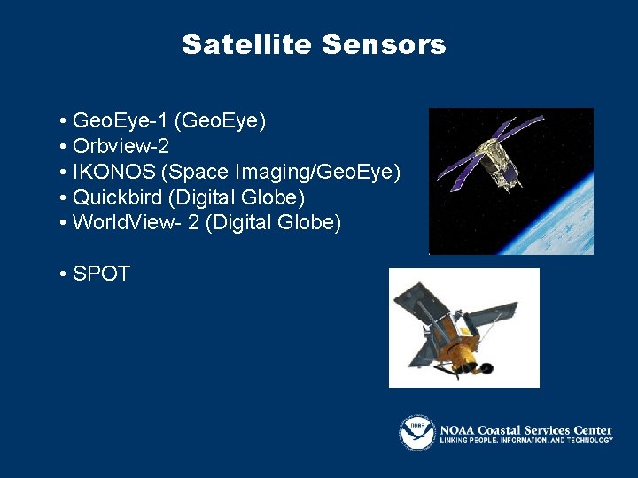 Satellite Sensors • Geo. Eye-1 (Geo. Eye) • Orbview-2 • IKONOS (Space Imaging/Geo. Eye)