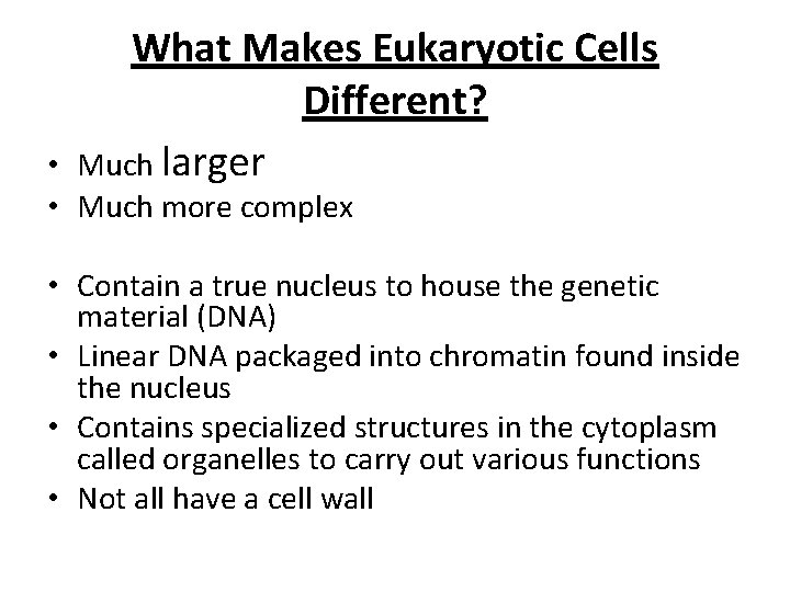 What Makes Eukaryotic Cells Different? Much larger • • Much more complex • Contain