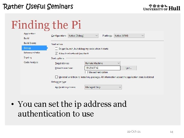 Finding the Pi • You can set the ip address and authentication to use