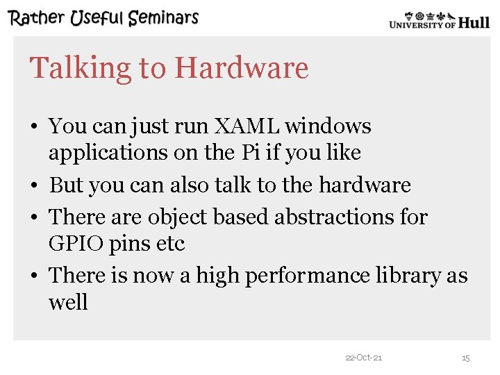 Talking to Hardware • You can just run XAML windows applications on the Pi