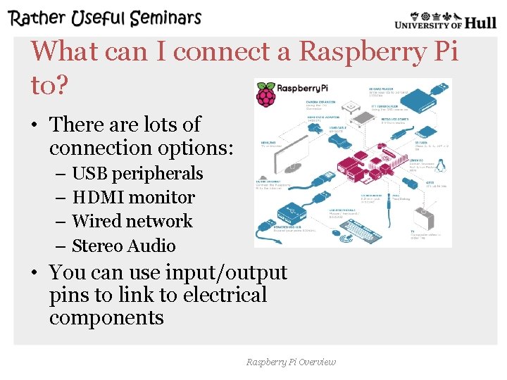 What can I connect a Raspberry Pi to? • There are lots of connection