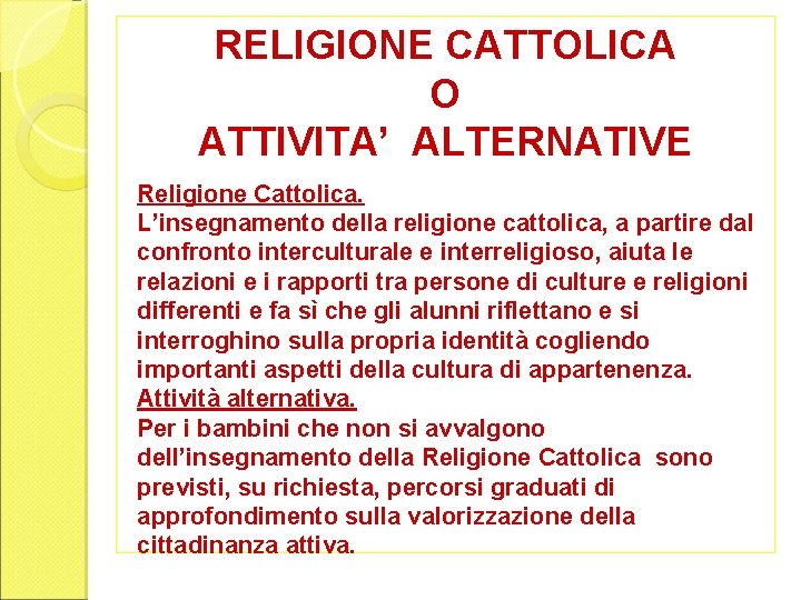 RELIGIONE CATTOLICA O ATTIVITA’ ALTERNATIVE Religione Cattolica. L’insegnamento della religione cattolica, a partire dal