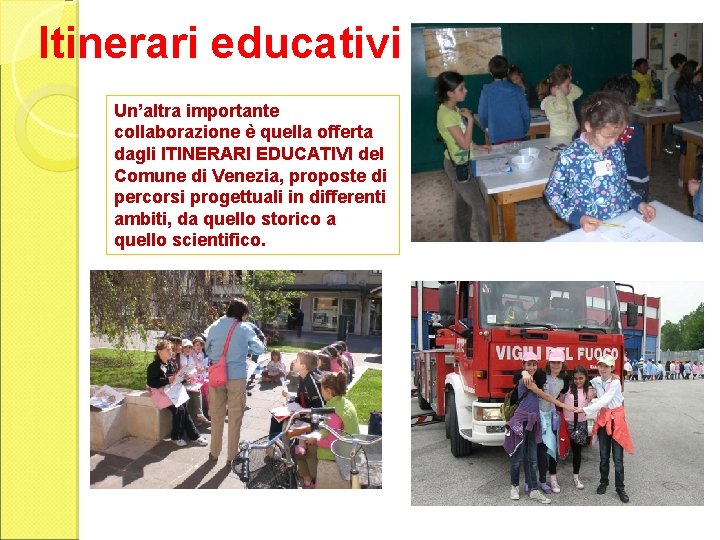 Itinerari educativi Un’altra importante collaborazione è quella offerta dagli ITINERARI EDUCATIVI del Comune di