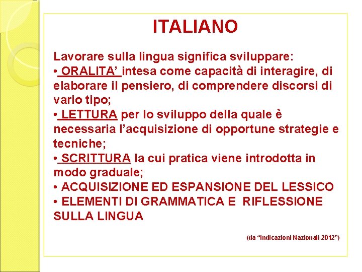 ITALIANO Lavorare sulla lingua significa sviluppare: • ORALITA’ intesa come capacità di interagire, di