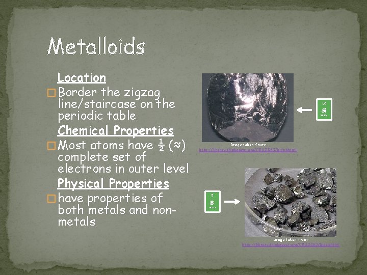 Metalloids Location � Border the zigzag line/staircase on the periodic table Chemical Properties �