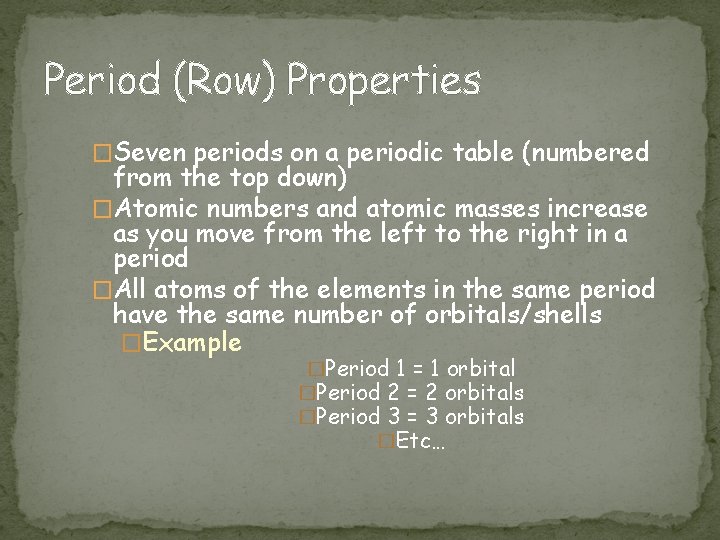 Period (Row) Properties �Seven periods on a periodic table (numbered from the top down)