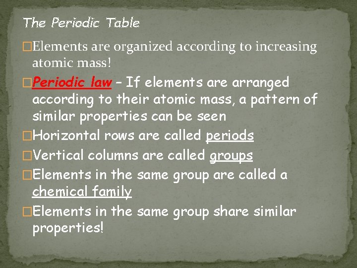 The Periodic Table �Elements are organized according to increasing atomic mass! �Periodic law –