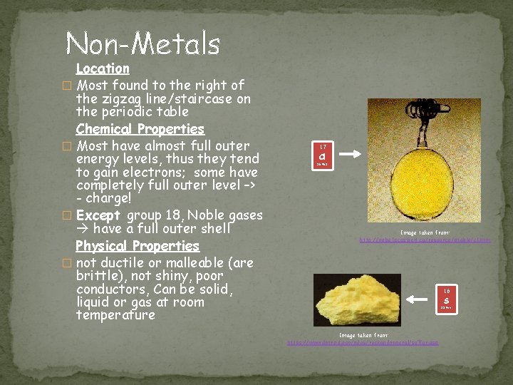 Non-Metals Location � Most found to the right of the zigzag line/staircase on the