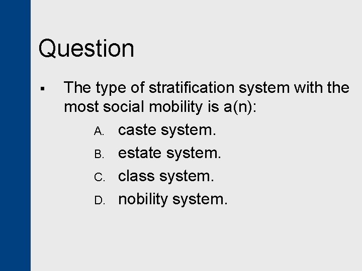 Question § The type of stratification system with the most social mobility is a(n):