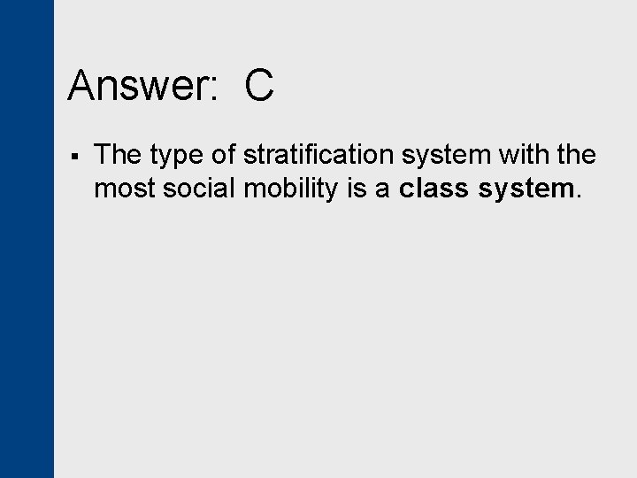 Answer: C § The type of stratification system with the most social mobility is