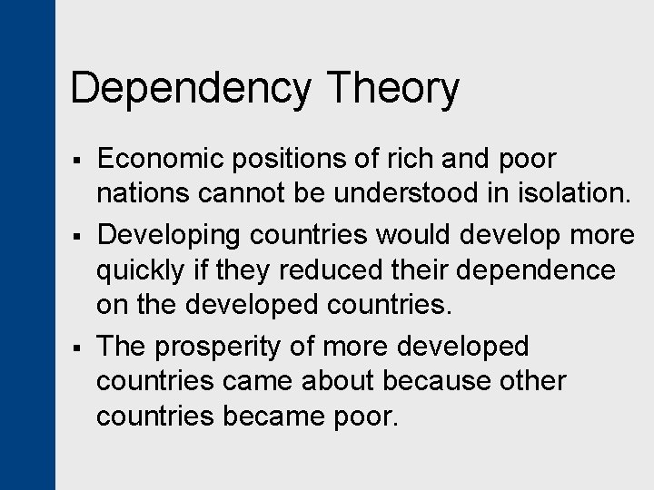 Dependency Theory § § § Economic positions of rich and poor nations cannot be
