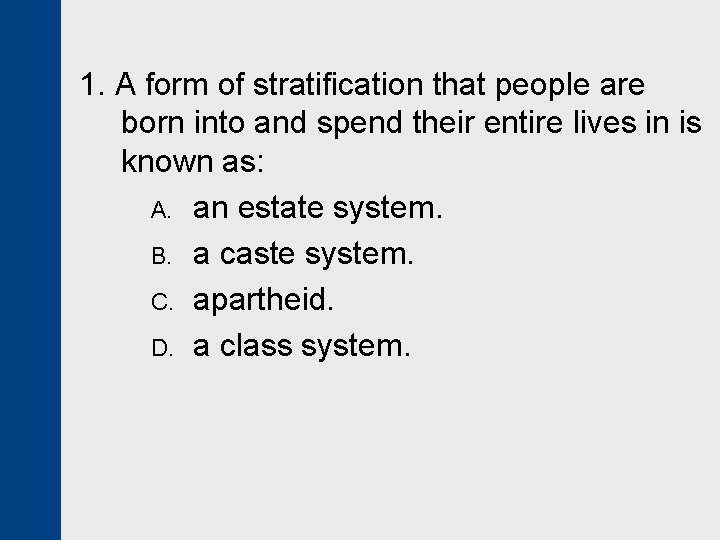 1. A form of stratification that people are born into and spend their entire