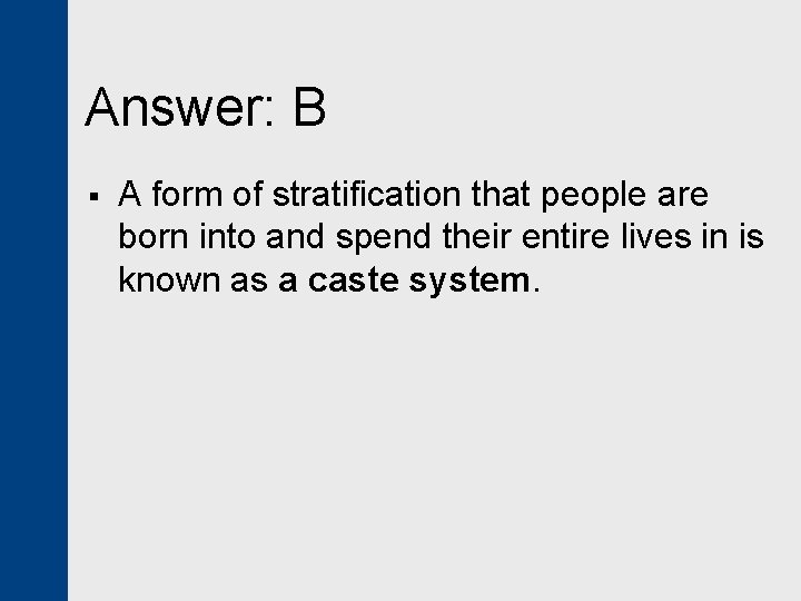 Answer: B § A form of stratification that people are born into and spend