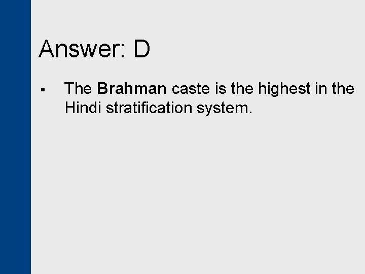 Answer: D § The Brahman caste is the highest in the Hindi stratification system.