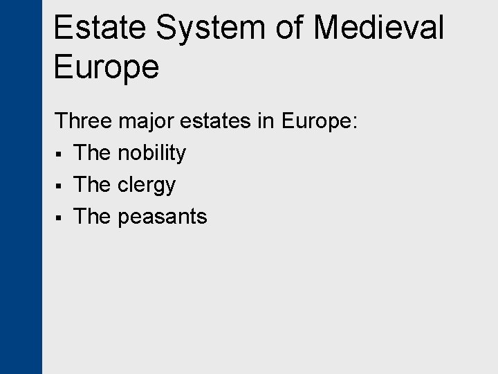 Estate System of Medieval Europe Three major estates in Europe: § The nobility §