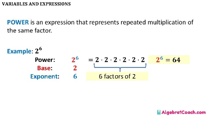 VARIABLES AND EXPRESSIONS • Power: Base: Exponent: 6 factors of 2 