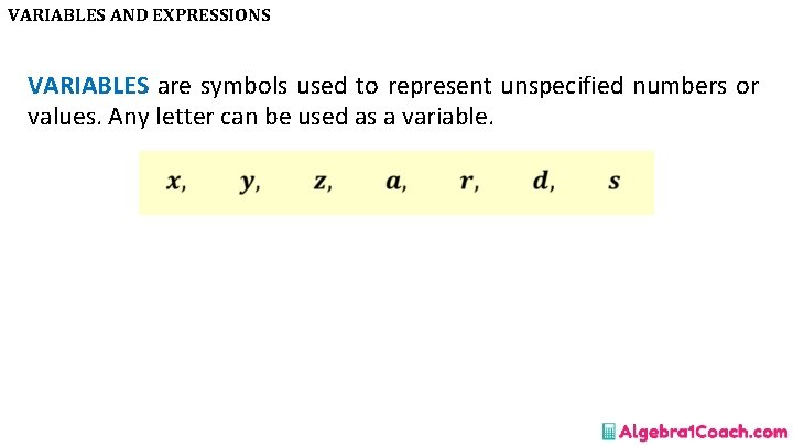 VARIABLES AND EXPRESSIONS VARIABLES are symbols used to represent unspecified numbers or values. Any