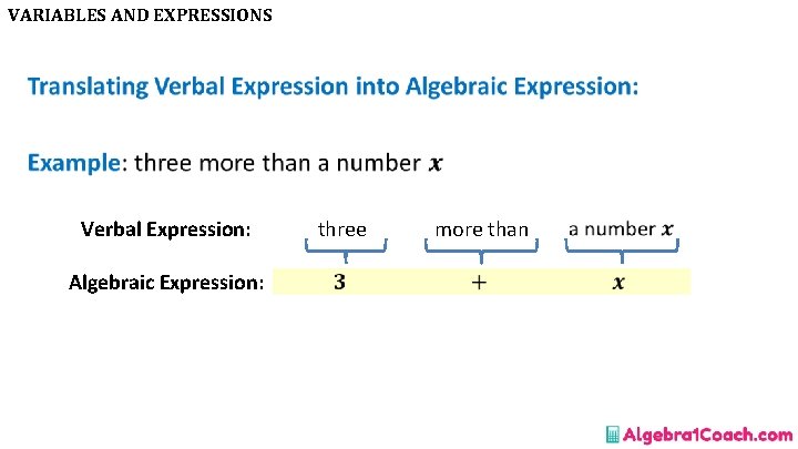VARIABLES AND EXPRESSIONS • Verbal Expression: Algebraic Expression: three more than 