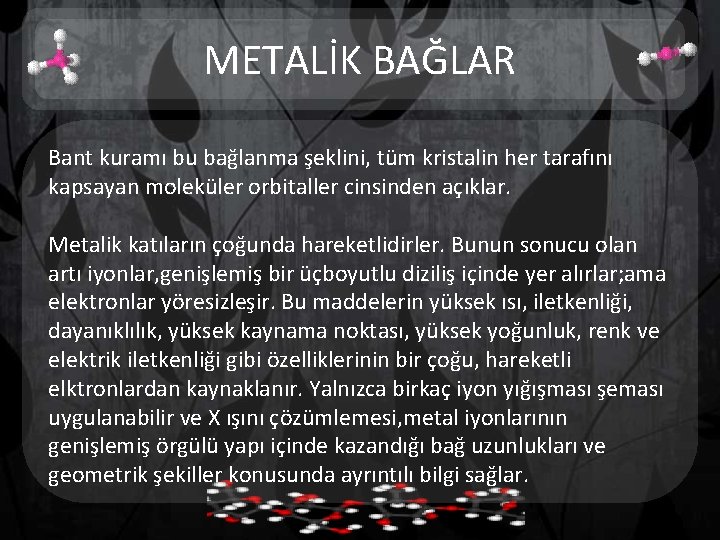 METALİK BAĞLAR Bant kuramı bu bağlanma şeklini, tüm kristalin her tarafını kapsayan moleküler orbitaller