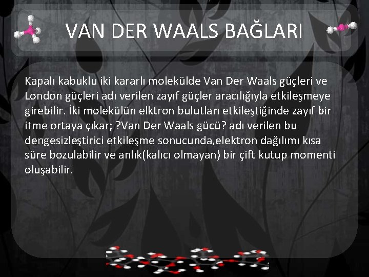 VAN DER WAALS BAĞLARI Kapalı kabuklu iki kararlı molekülde Van Der Waals güçleri ve