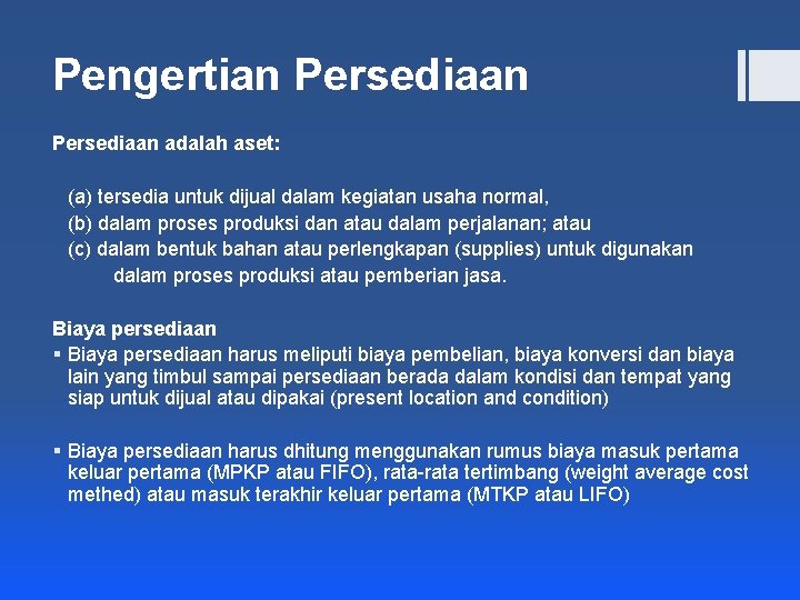 Pengertian Persediaan adalah aset: (a) tersedia untuk dijual dalam kegiatan usaha normal, (b) dalam