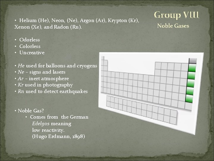  • Helium (He), Neon, (Ne), Argon (Ar), Krypton (Kr), Xenon (Xe), and Radon